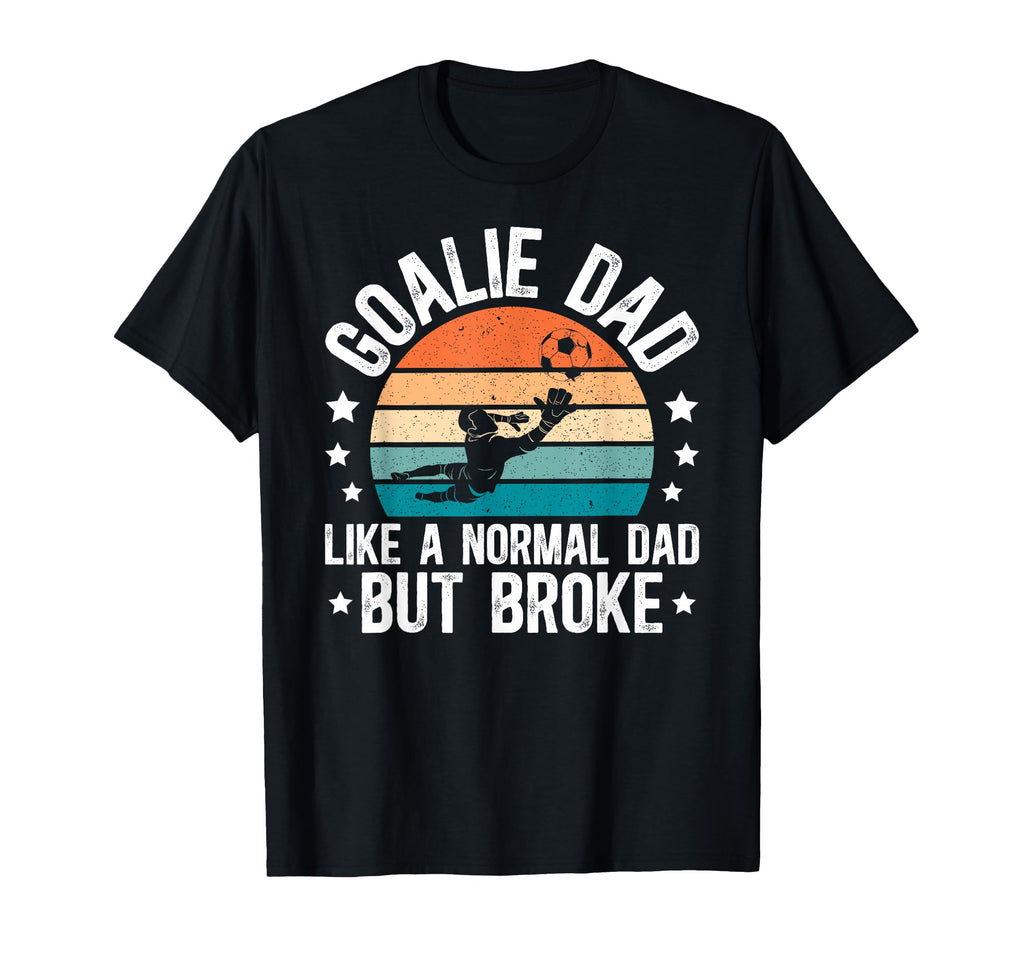 Soccer Goalie Dad Broke Dad Soccer T-Shirt - Trendy Graphic Men Women - T-Shirt, Sweatshirt, Hoodie