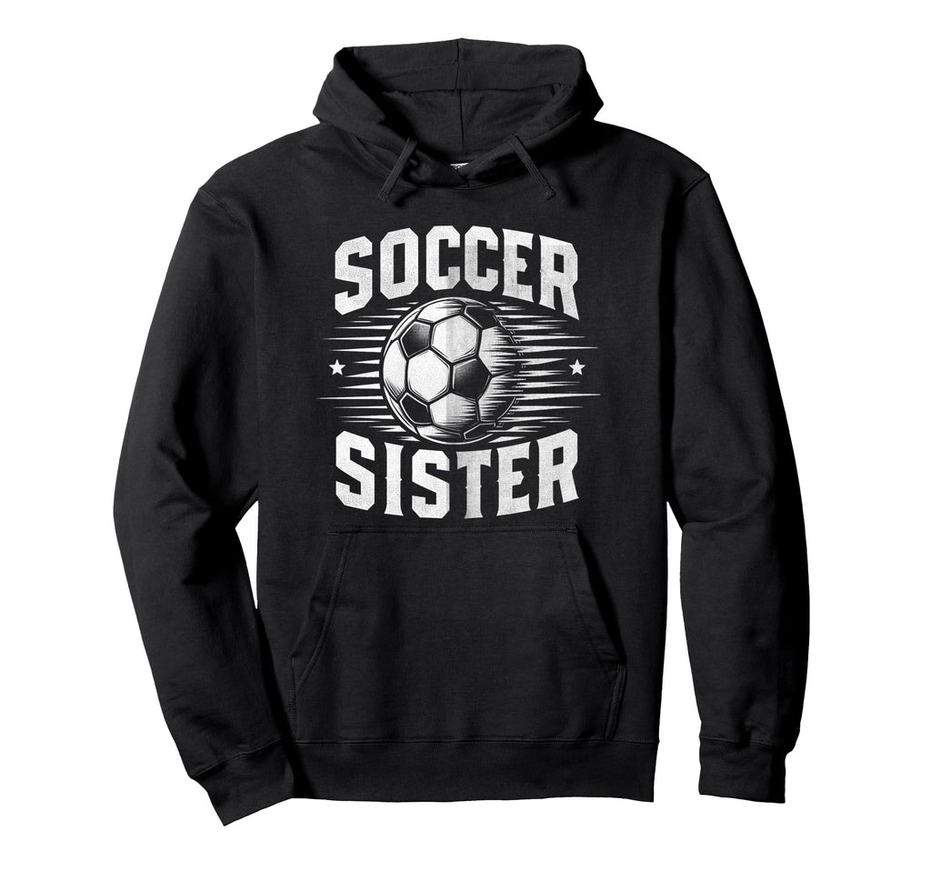 Soccer Sister Football Lover Gifts Hoodie - Fun Novelty Design Men Women - T-Shirt, Sweatshirt, Hoodie