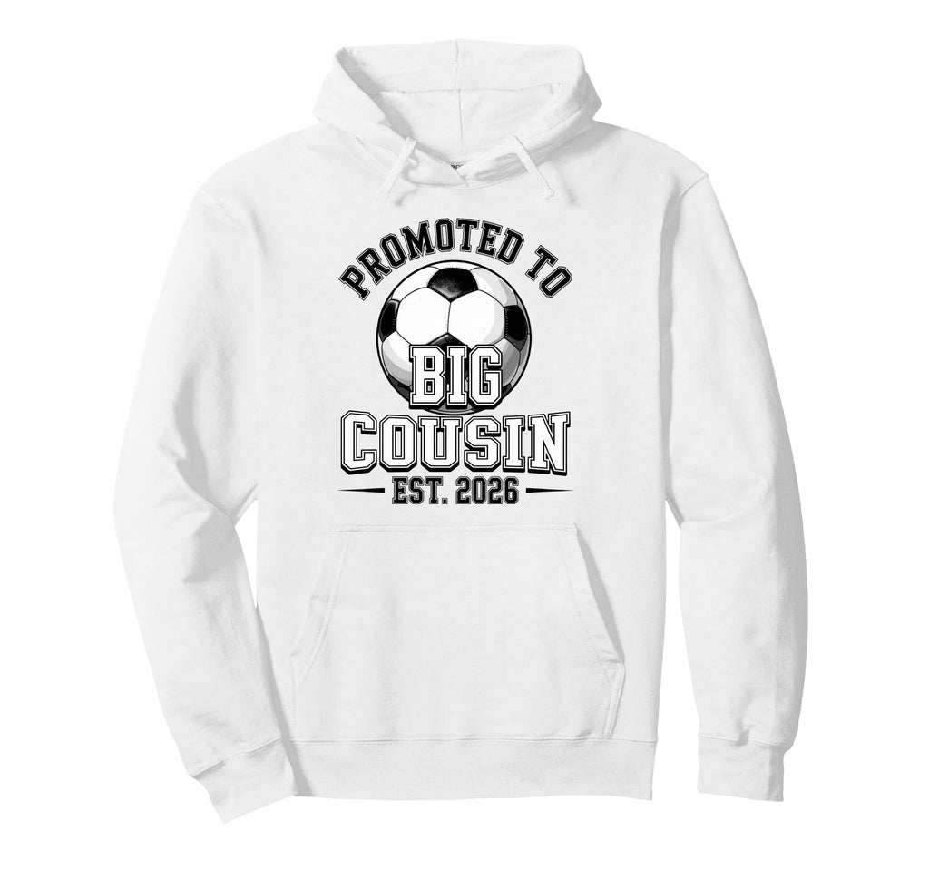 Promoted To Big Cousin Est 2026 Hoodie - Casual Everyday Wear Men Women - T-Shirt, Sweatshirt, Hoodie
