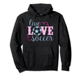 Live Love Soccer Player Coach Parent Hoodie - Minimalist Print for Adults - T-Shirt, Sweatshirt, Hoodie