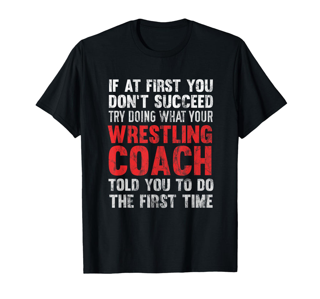 Succeed Try Doing What Your Wrestling T-Shirt - Streetwear Style Unisex - T-Shirt, Sweatshirt, Hoodie