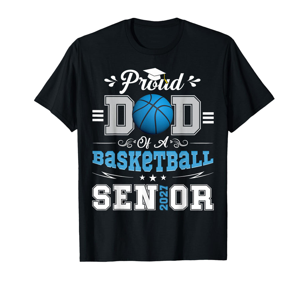 Proud Dad Basketball Senior Class 2026 T-Shirt - Trendy Graphic Unisex - T-Shirt, Sweatshirt, Hoodie