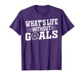 Soccer Player Whats Life Without Goals T-Shirt - Graphic Print for Adults - T-Shirt, Sweatshirt, Hoodie