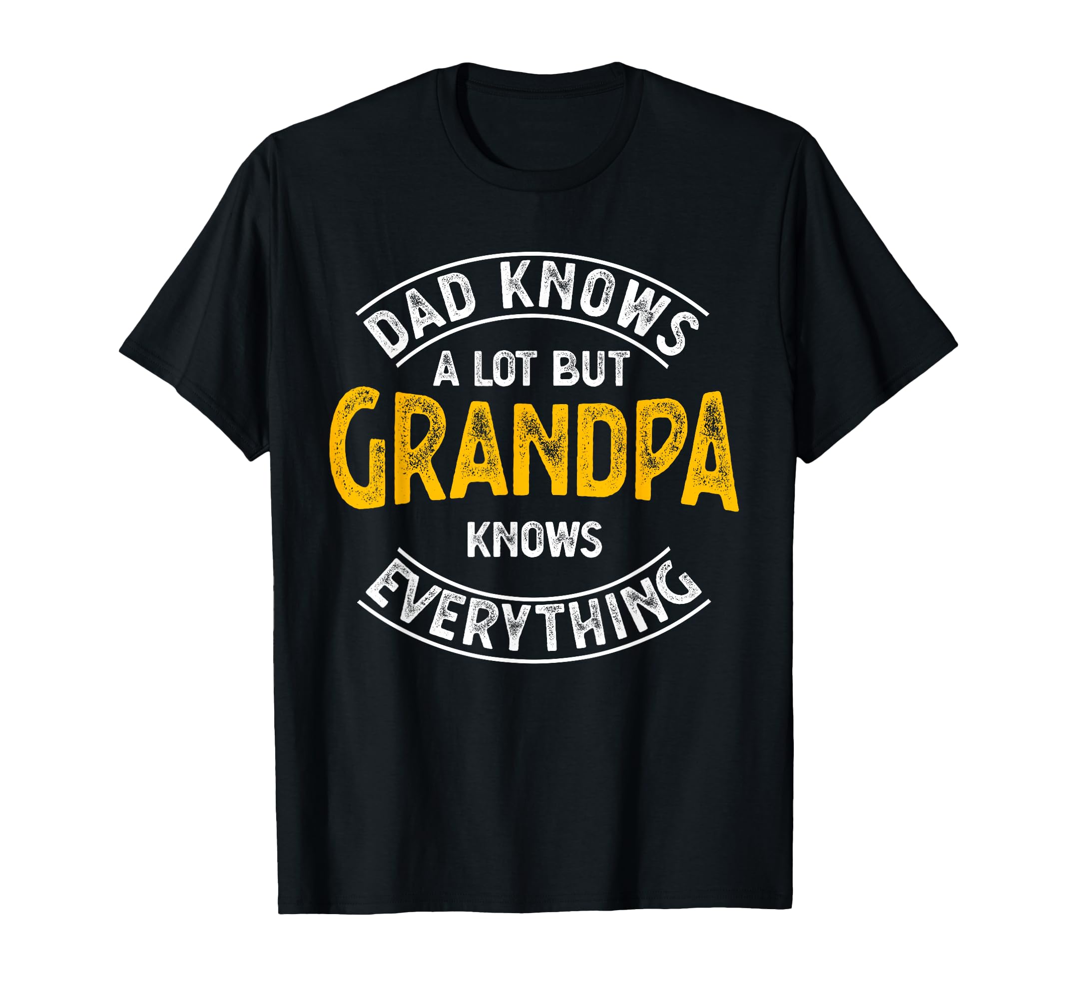 Dad Knows Lot But Grandpa Knows T-Shirt - Graphic Print Men Women - T-Shirt, Sweatshirt, Hoodie