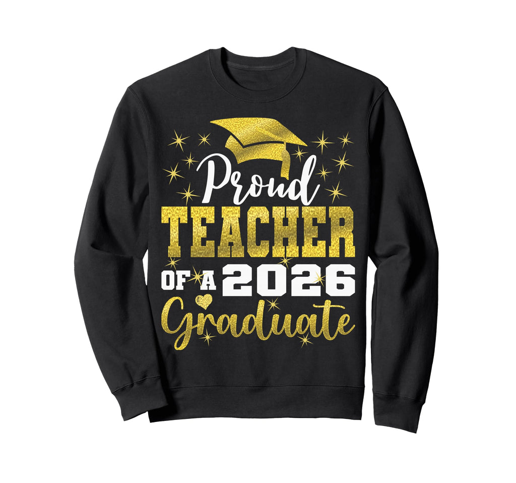 Super Proud Teacher 2026 Graduate Sweatshirt - Unique Graphic Unisex - T-Shirt, Sweatshirt, Hoodie
