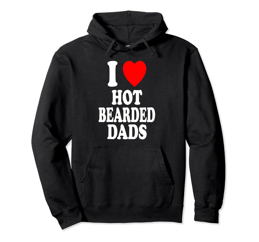 I Heart Love Hot Bearded Dads Hoodie - Fun Novelty Design Unisex - T-Shirt, Sweatshirt, Hoodie