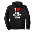 I Heart Love Hot Bearded Dads Hoodie - Fun Novelty Design Unisex - T-Shirt, Sweatshirt, Hoodie