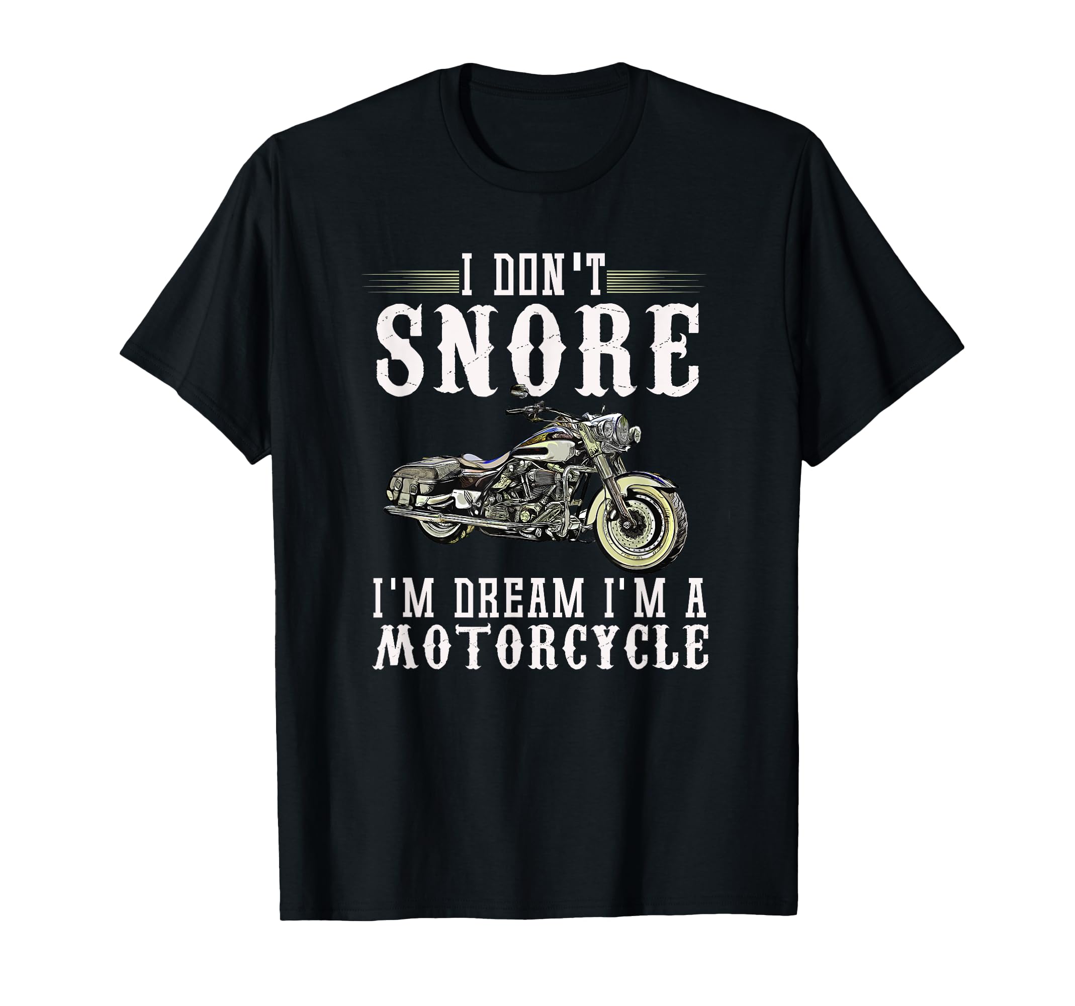 I Dont Snore I Dream Im Motorcycle T-Shirt - Unique Graphic Men Women - T-Shirt, Sweatshirt, Hoodie