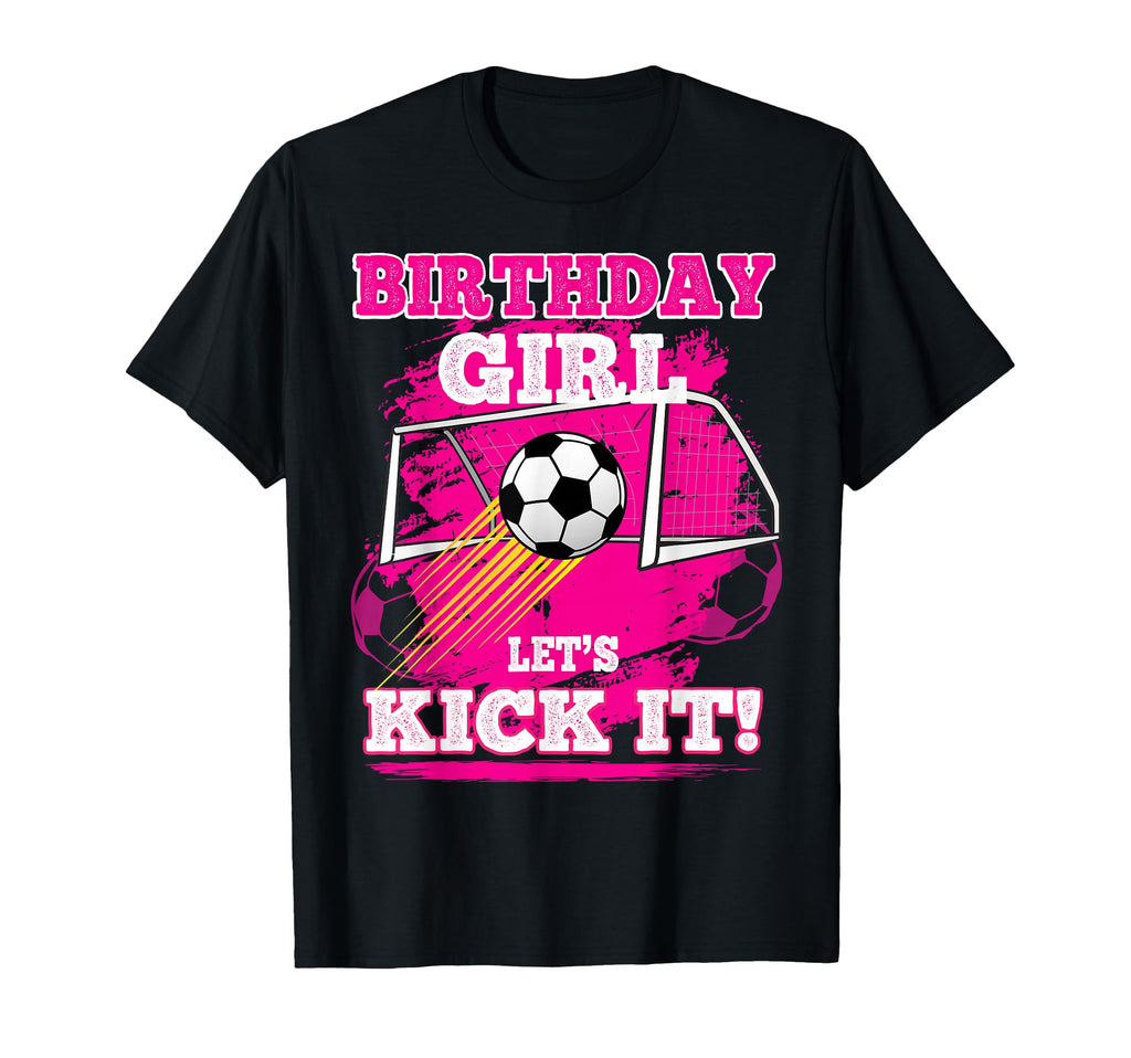 Soccer Birthday Birthday Lets Kick It T-Shirt - Novelty Apparel Unisex - T-Shirt, Sweatshirt, Hoodie