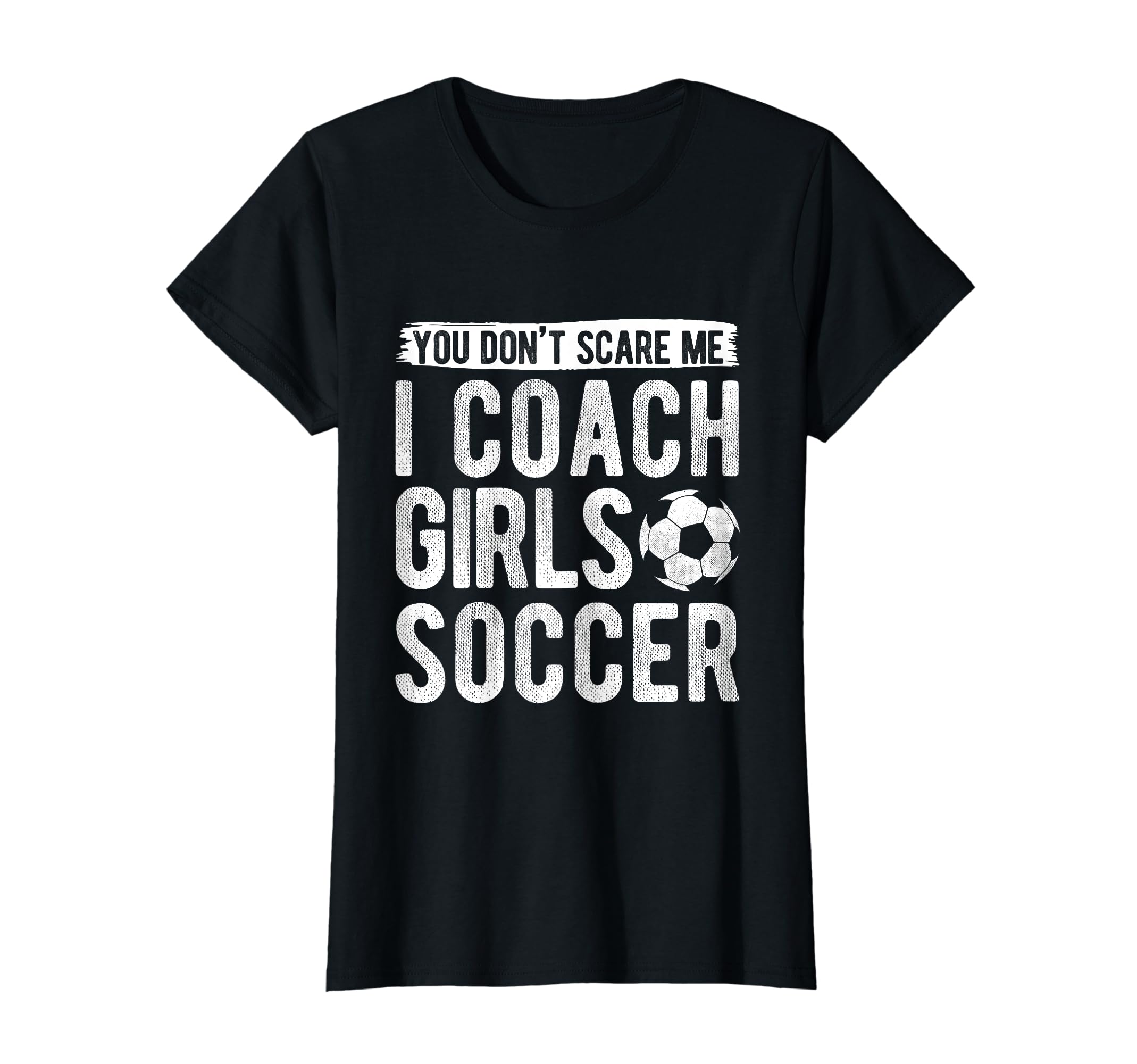 Coaches Gift You Dont Scare Me I T-Shirt - Fun Novelty Design for Adults - T-Shirt, Sweatshirt, Hoodie