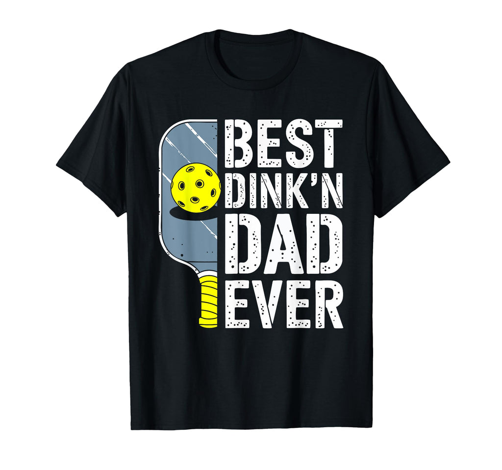Best Dinkn Dad Ever Pickleball T-Shirt - Casual Everyday Wear for Adults - T-Shirt, Sweatshirt, Hoodie