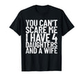 You Cant Scare Me I Have 4 Daughters T-Shirt - Novelty Apparel Men Women - T-Shirt, Sweatshirt, Hoodie
