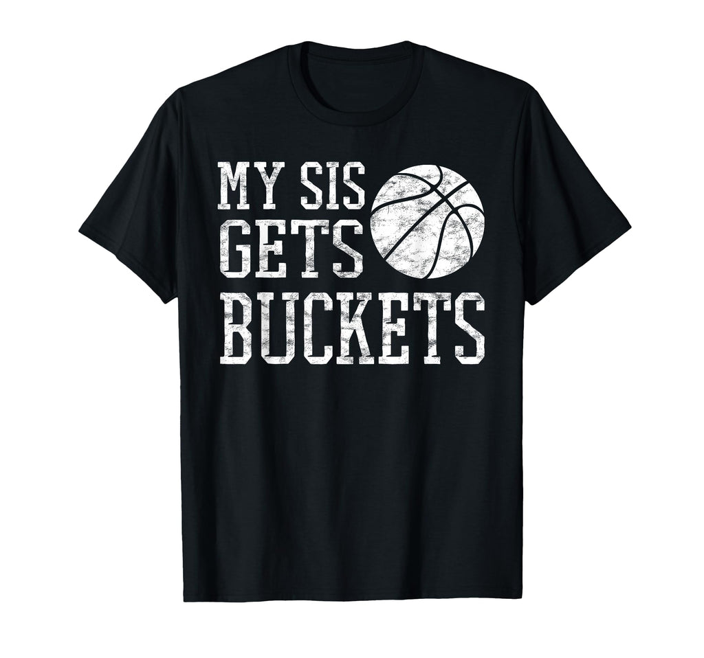 My Sis Gets Buckets Brother T-Shirt - Streetwear Style for Adults - T-Shirt, Sweatshirt, Hoodie