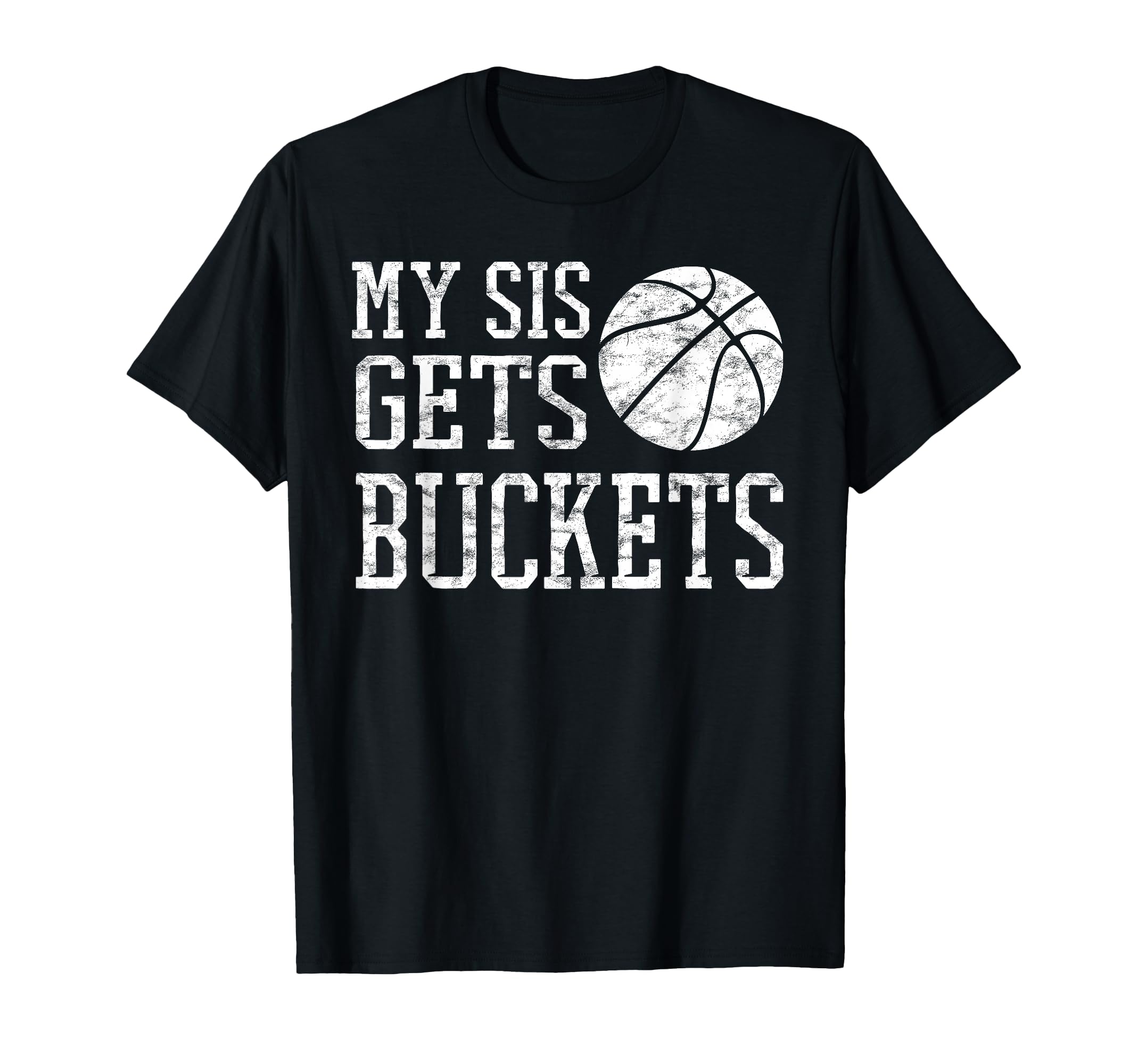 My Sis Gets Buckets Brother T-Shirt - Streetwear Style for Adults - T-Shirt, Sweatshirt, Hoodie