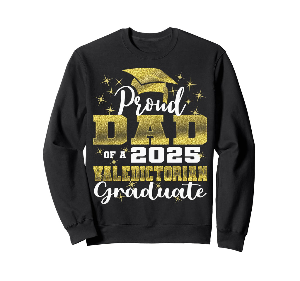 Proud Dad 2025 Valedictorian Class Sweatshirt - Custom Art Print Men Women - T-Shirt, Sweatshirt, Hoodie