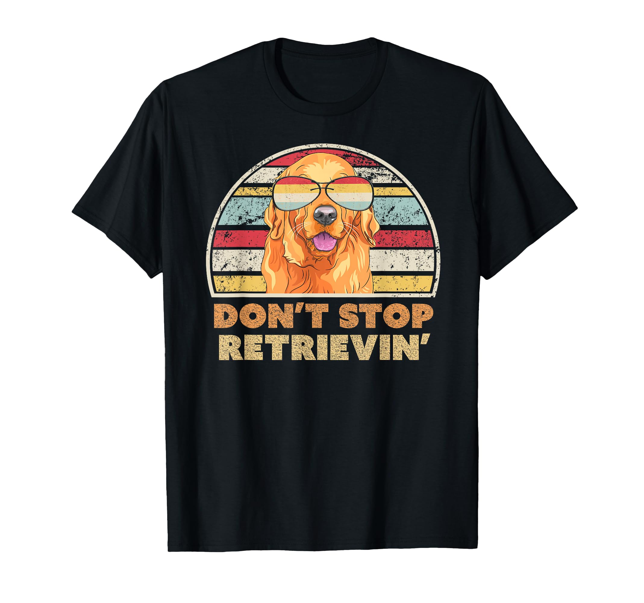 Dont Stop Retrieving Golden T-Shirt - Fun Novelty Design Men Women - T-Shirt, Sweatshirt, Hoodie
