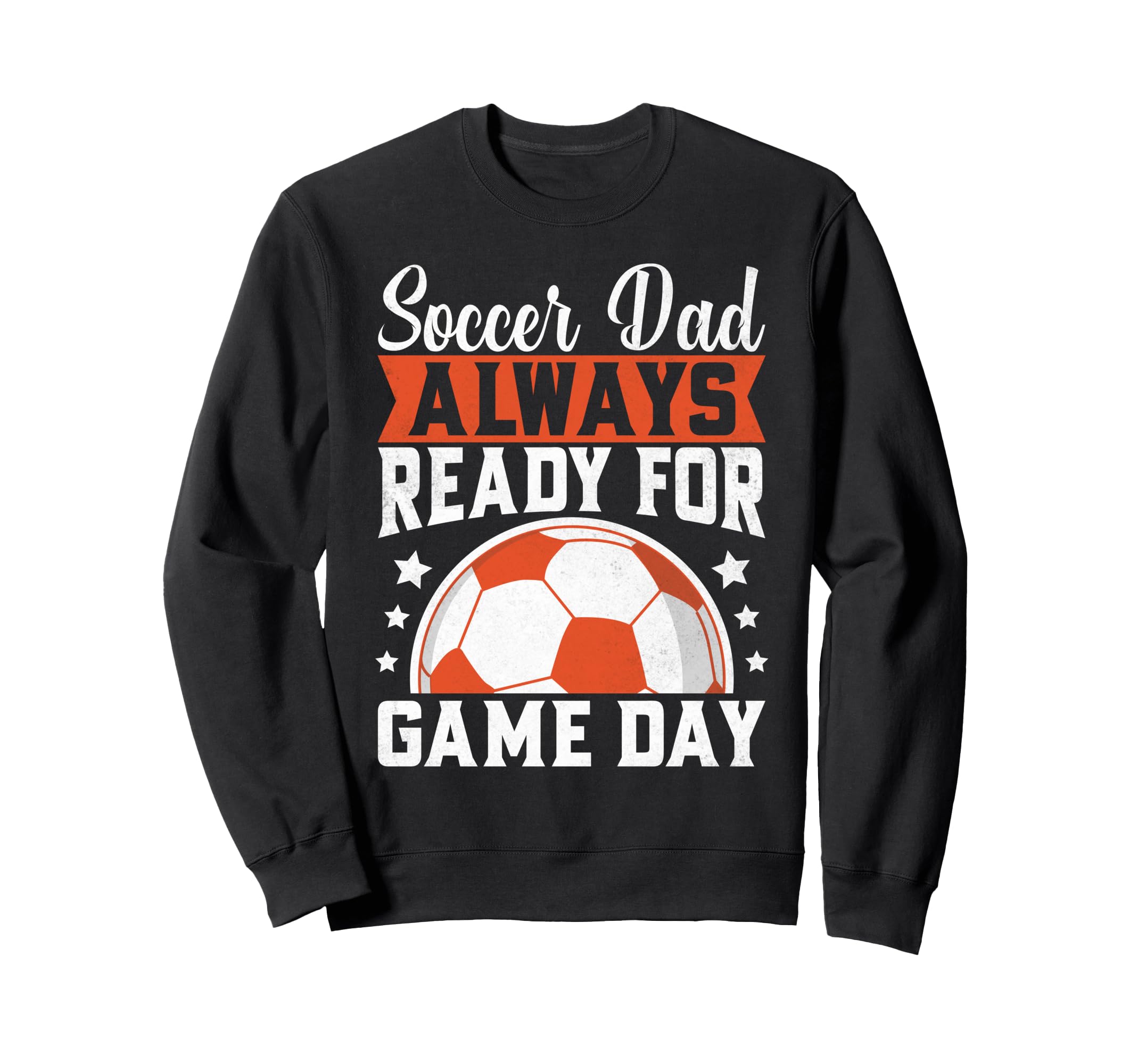 Always Ready Game Day Soccer Dad Sweatshirt - Fun Novelty Design Unisex - T-Shirt, Sweatshirt, Hoodie