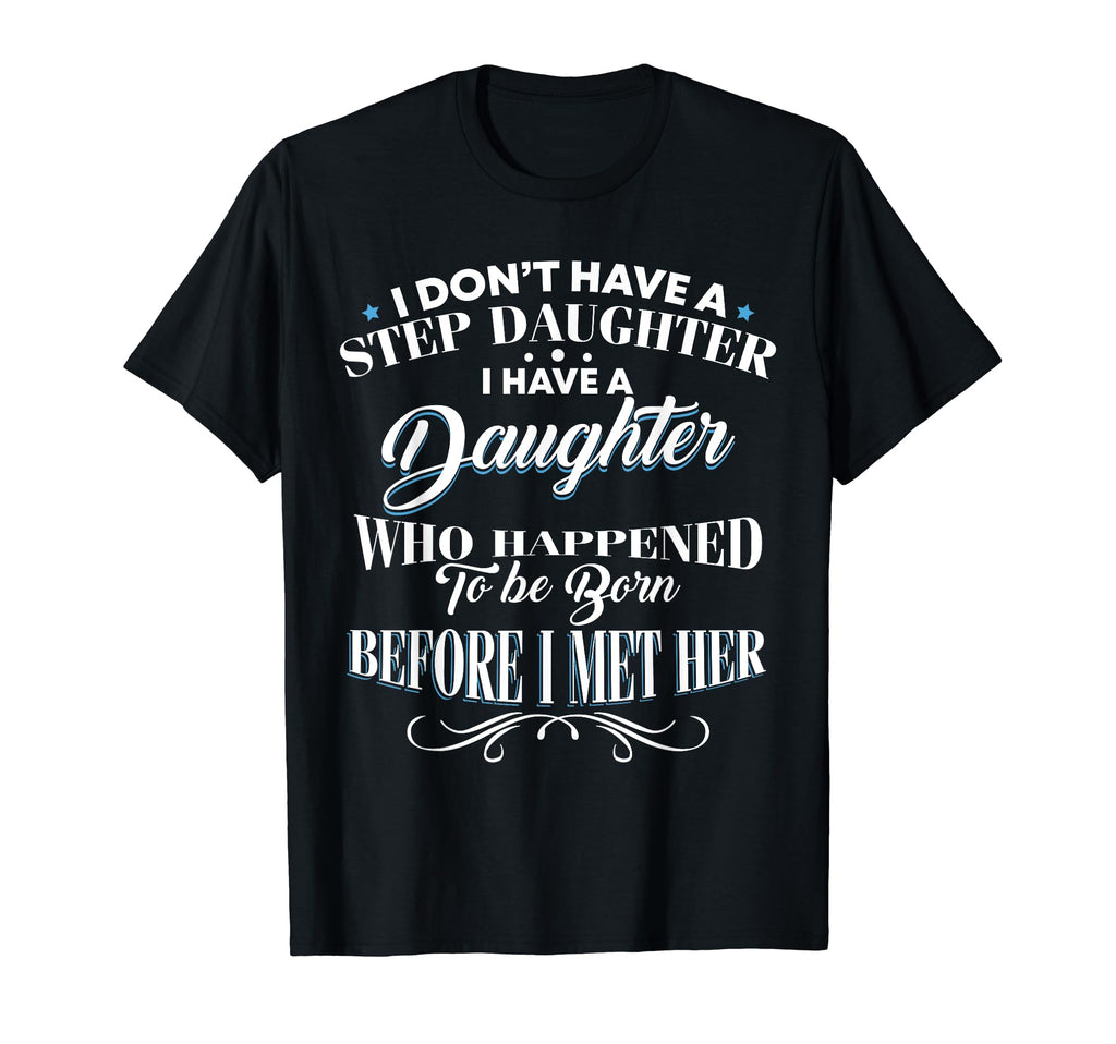 I Dont Have Step Daughter I Have T-Shirt - Minimalist Print Men Women - T-Shirt, Sweatshirt, Hoodie