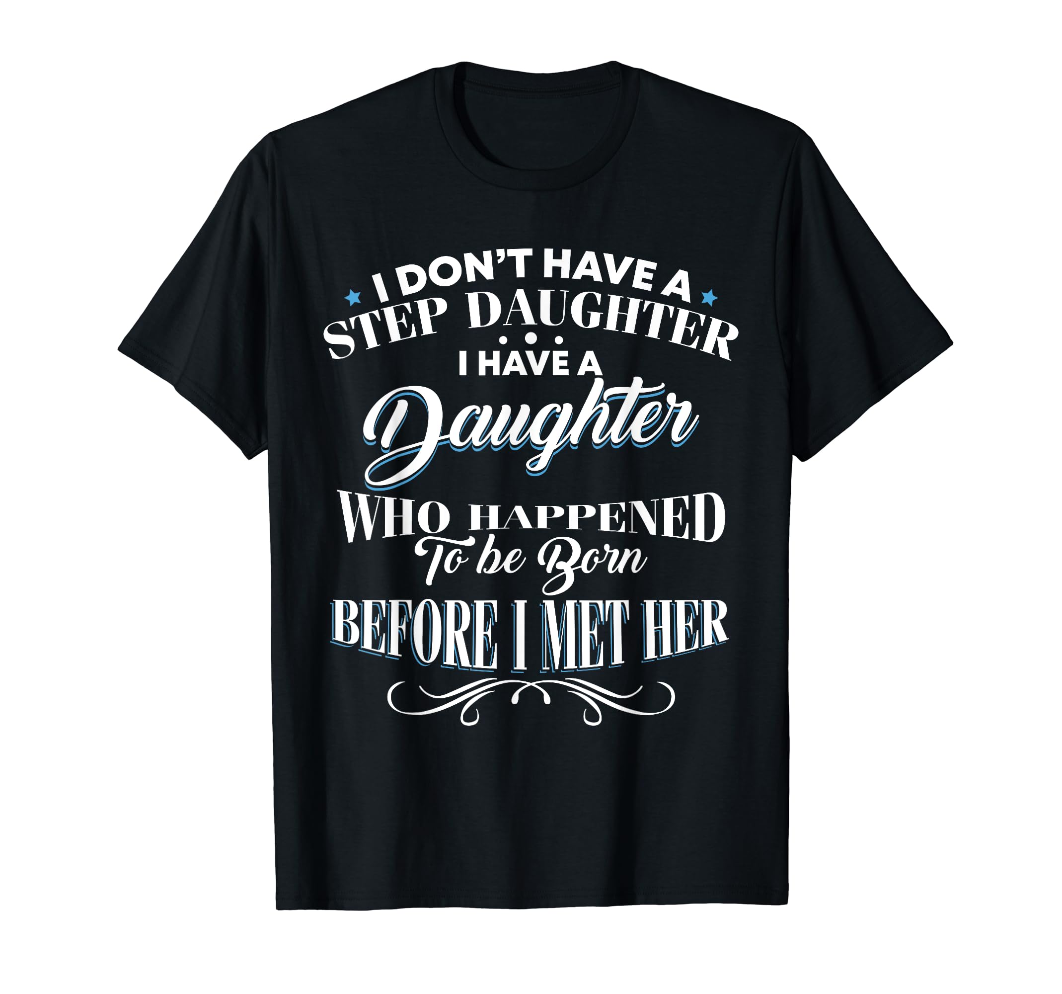 I Dont Have Step Daughter I Have T-Shirt - Minimalist Print Men Women - T-Shirt, Sweatshirt, Hoodie