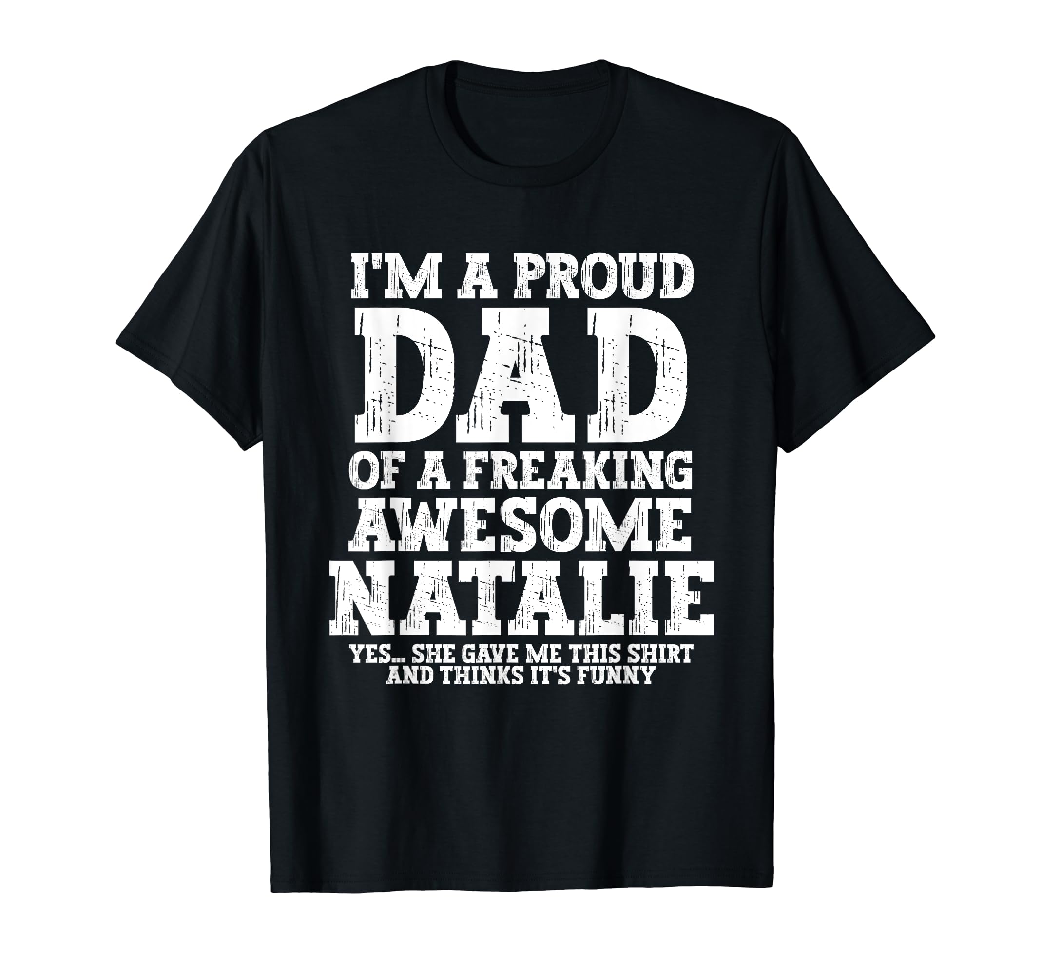 Dad Natalie Personalized Name Funny T-Shirt - Custom Art Print Unisex - T-Shirt, Sweatshirt, Hoodie
