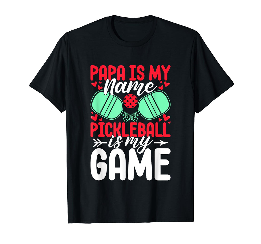 Papa Is My Name Pickleball Is My Game T-Shirt - Novelty Apparel for Adults - T-Shirt, Sweatshirt, Hoodie