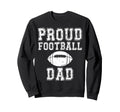 Proud Football Dad Game Day Sports Sweatshirt - Aesthetic Graphic Unisex - T-Shirt, Sweatshirt, Hoodie