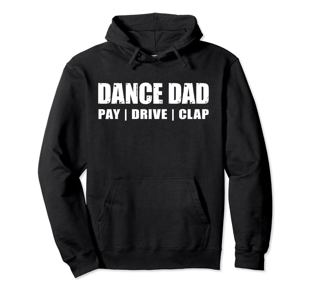 Dance Dad Gift Dancing Recital Pay Hoodie - Aesthetic Graphic for Adults - T-Shirt, Sweatshirt, Hoodie