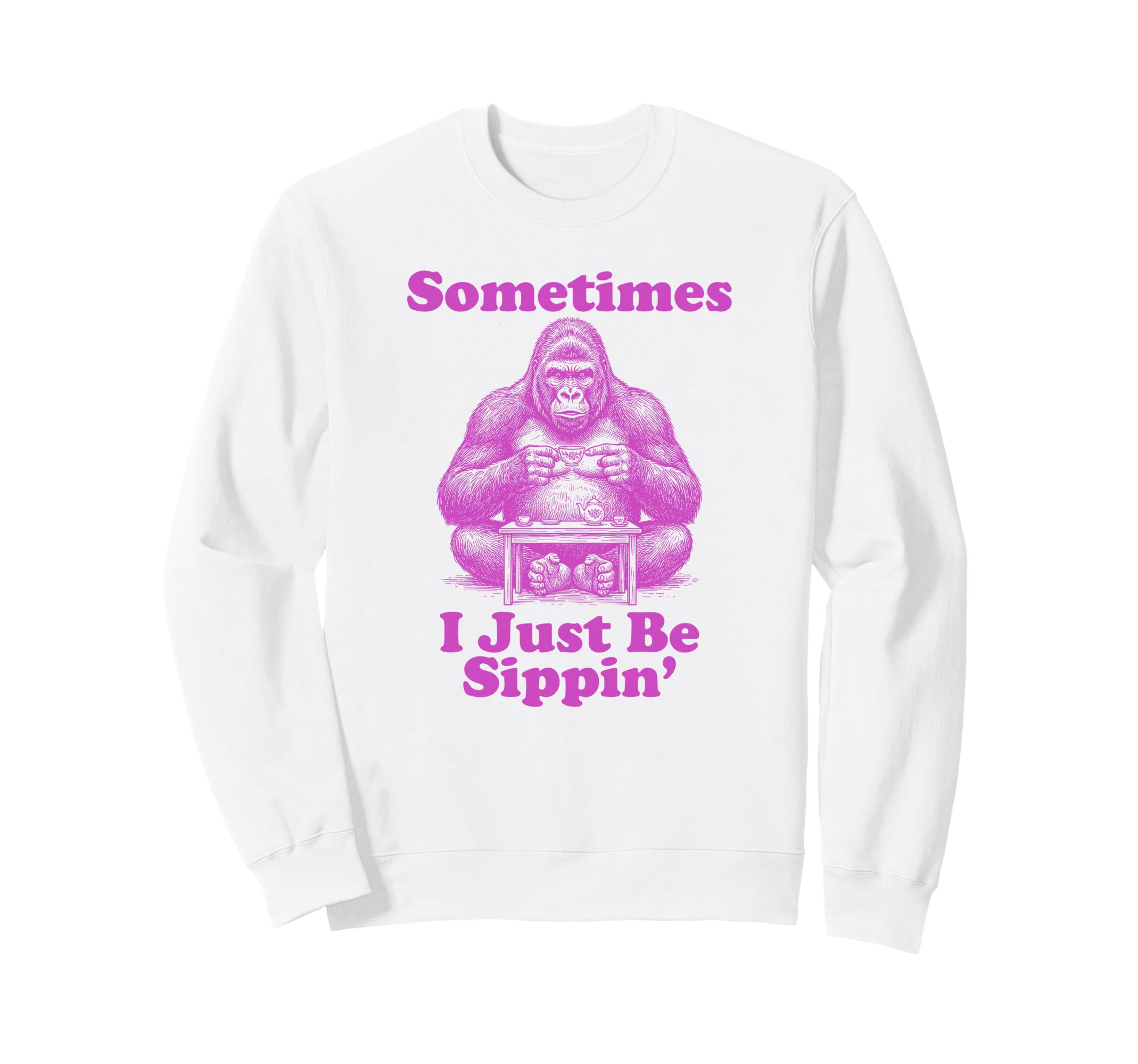 Sometimes I Just Be Sippin Funny Sweatshirt - Aesthetic Graphic Men Women - T-Shirt, Sweatshirt, Hoodie