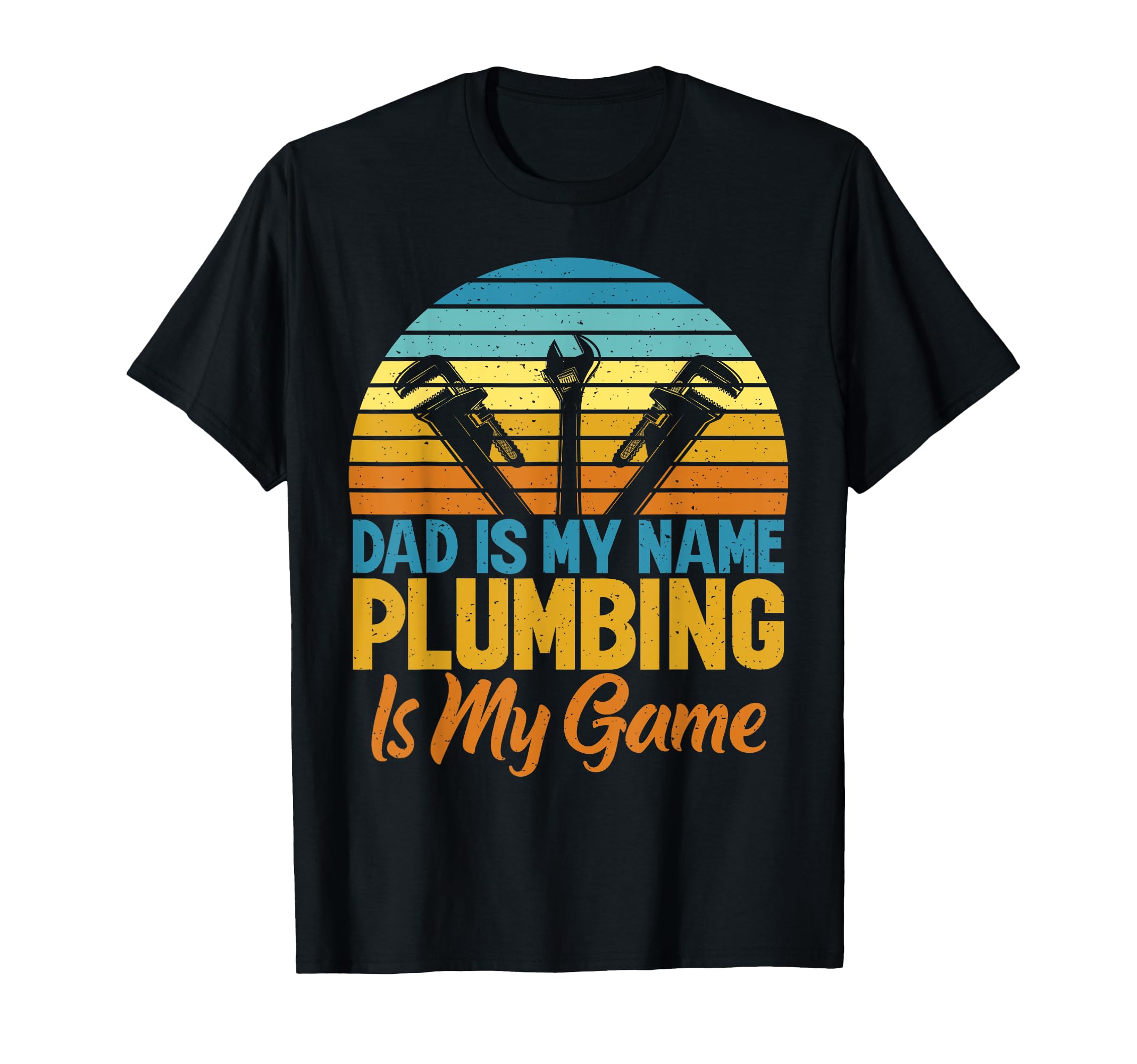 Dad Is My Name Plumbing Is My Game T-Shirt - Fun Novelty Design Unisex - T-Shirt, Sweatshirt, Hoodie