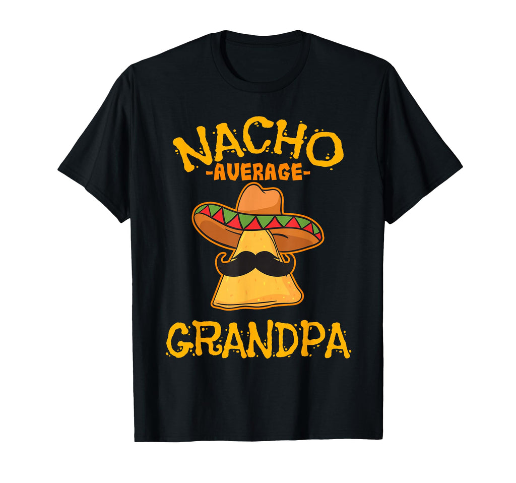 Nacho Average Grandpa Mexican Dish T-Shirt - Minimalist Print Unisex - T-Shirt, Sweatshirt, Hoodie