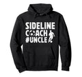 Sideline Coach Soccer Uncle Soccer Hoodie - Casual Everyday Wear Men Women - T-Shirt, Sweatshirt, Hoodie