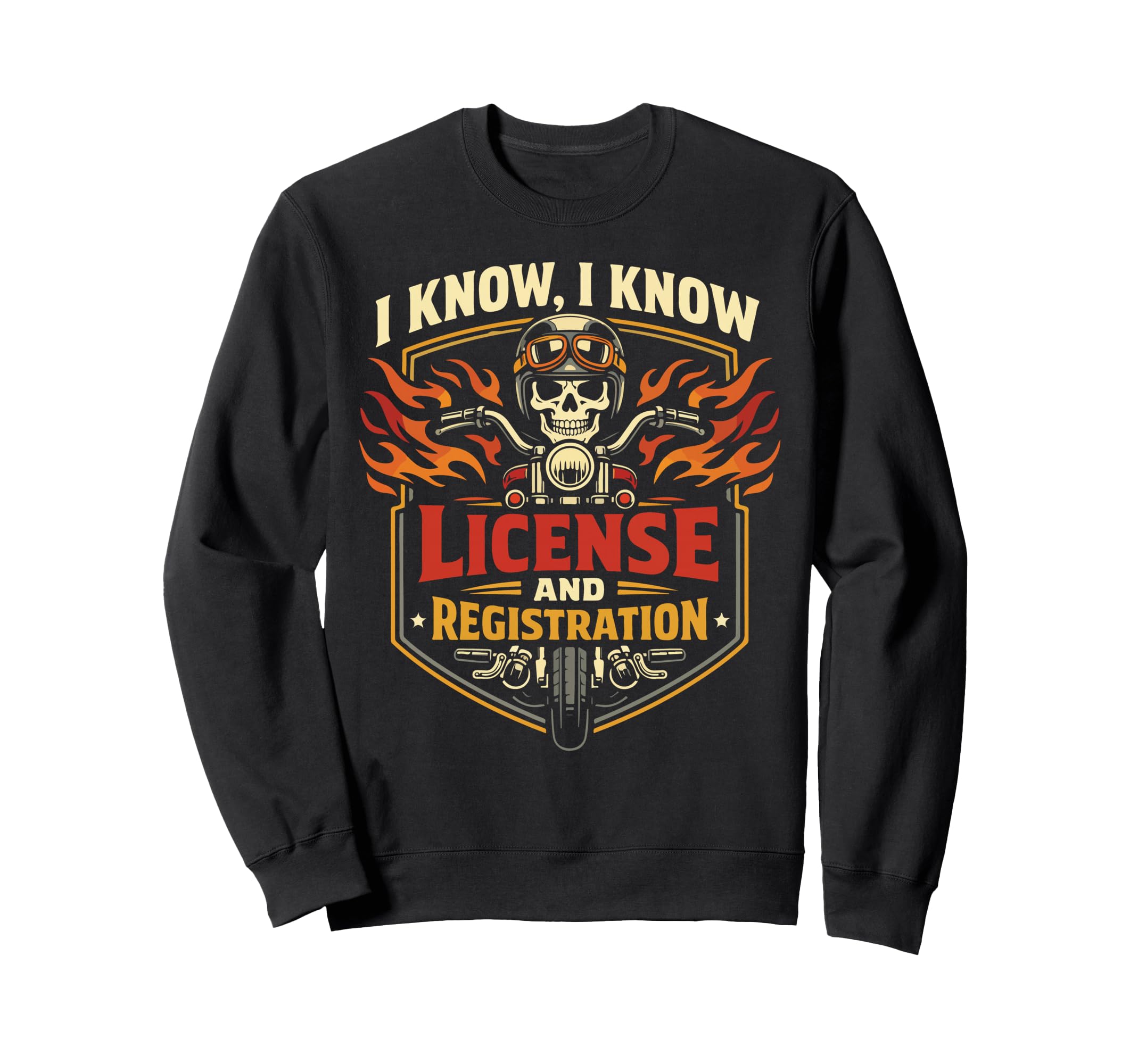 Motorcycle Biker I Know I Know Sweatshirt - Casual Everyday Wear for Adults - T-Shirt, Sweatshirt, Hoodie