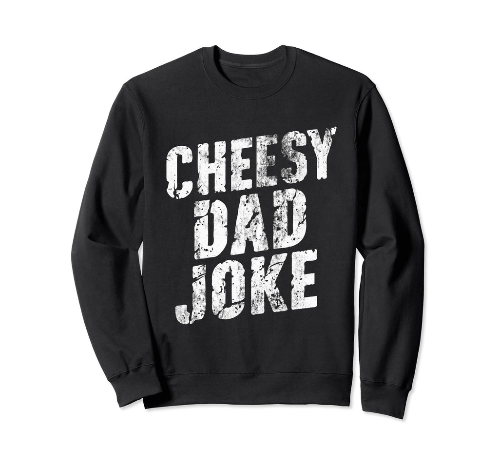 Cheesy Dad Joke Slice Pizza Sweatshirt - Casual Everyday Wear Men Women - T-Shirt, Sweatshirt, Hoodie