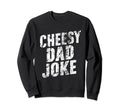 Cheesy Dad Joke Slice Pizza Sweatshirt - Casual Everyday Wear Men Women - T-Shirt, Sweatshirt, Hoodie