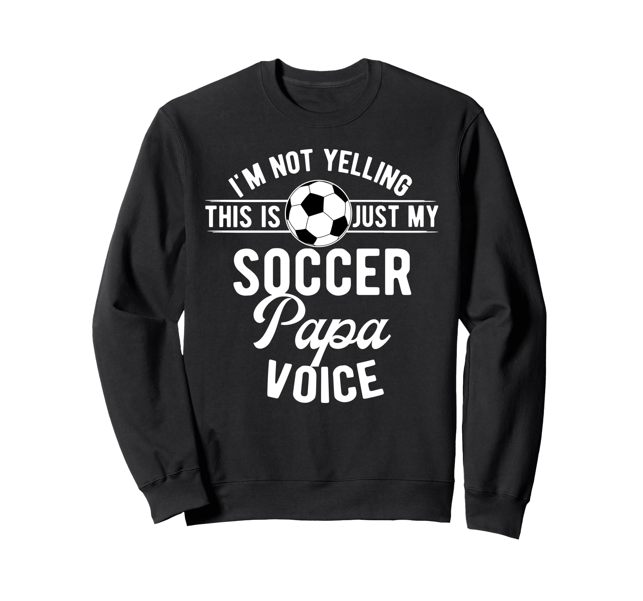 My Soccer Papa Voice Papa Soccer Sweatshirt - Unique Graphic for Adults - T-Shirt, Sweatshirt, Hoodie