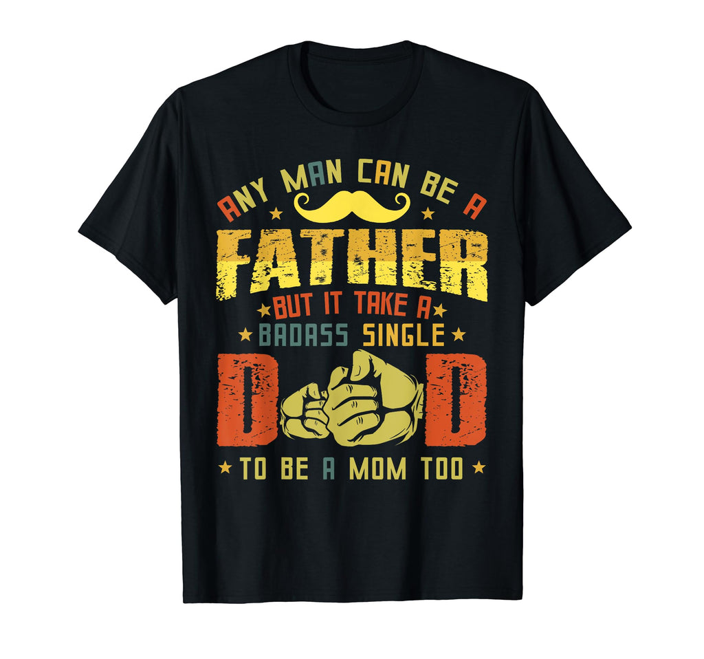 Proud Single Dad Any Can Be Father T-Shirt - Minimalist Print for Adults - T-Shirt, Sweatshirt, Hoodie