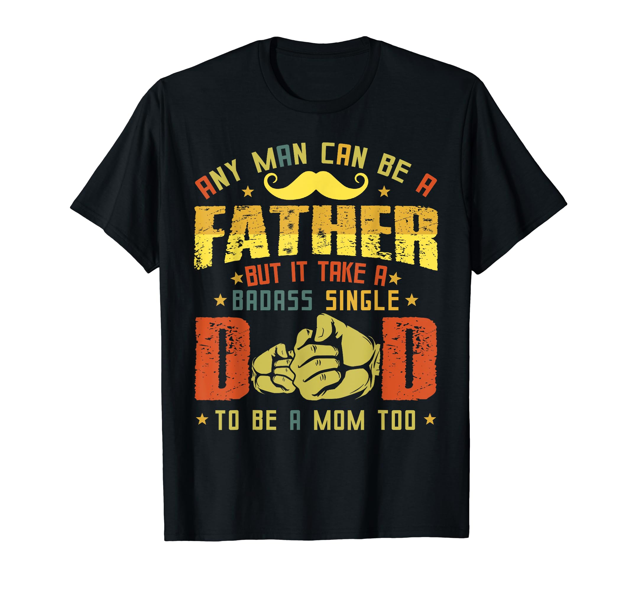 Proud Single Dad Any Can Be Father T-Shirt - Minimalist Print for Adults - T-Shirt, Sweatshirt, Hoodie