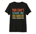 You Cant Scare Me I Have Three T-Shirt - Unique Graphic for Adults - T-Shirt, Sweatshirt, Hoodie