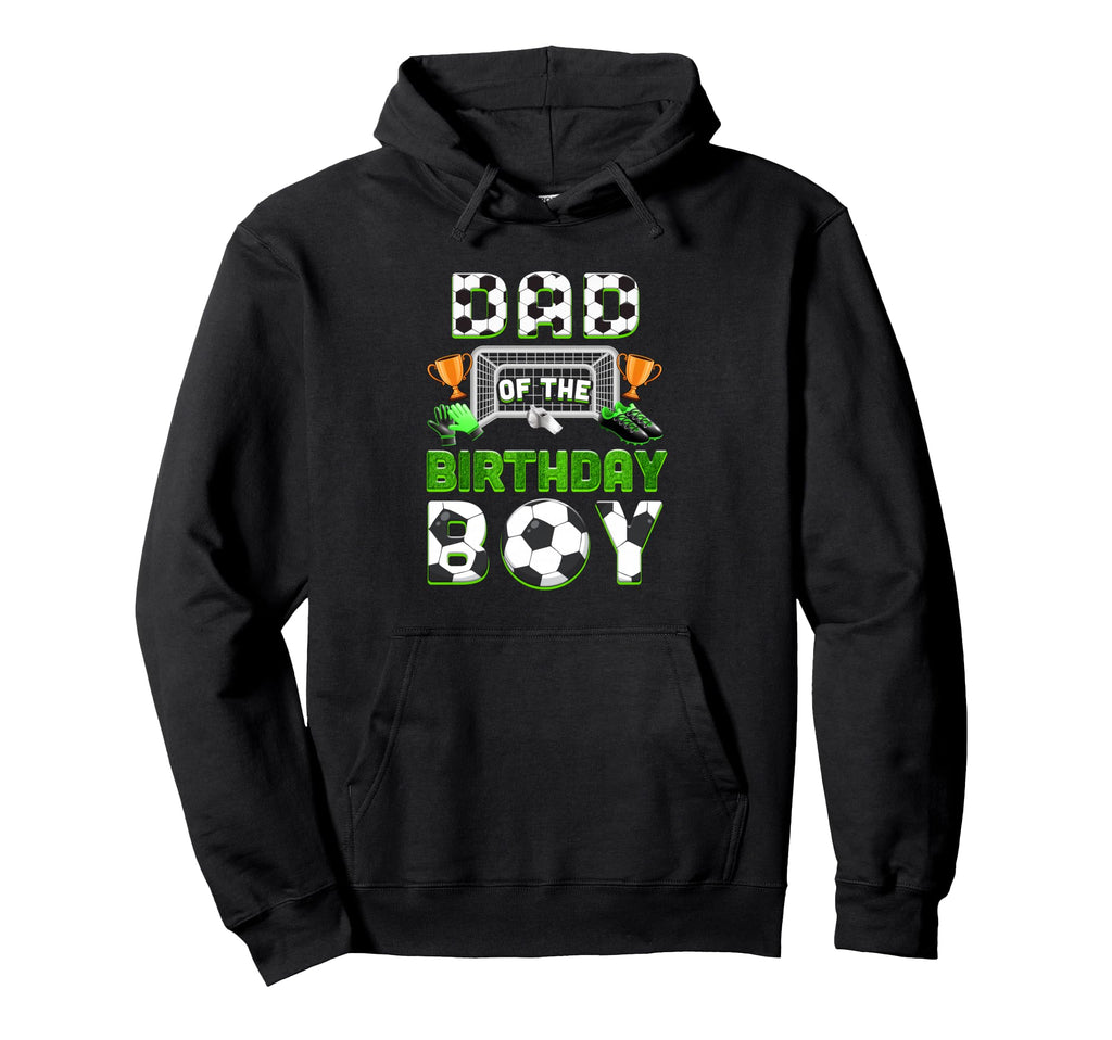 Dad Birthday Soccer Family Matching Hoodie - Fun Novelty Design Men Women - T-Shirt, Sweatshirt, Hoodie