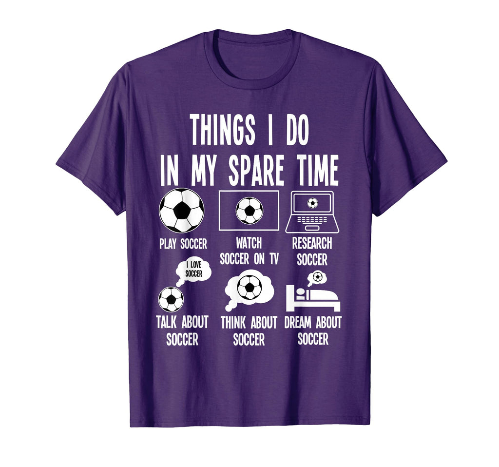 Things I Do My Spare Time Soccer Player T-Shirt - Custom Art Print Unisex - T-Shirt, Sweatshirt, Hoodie