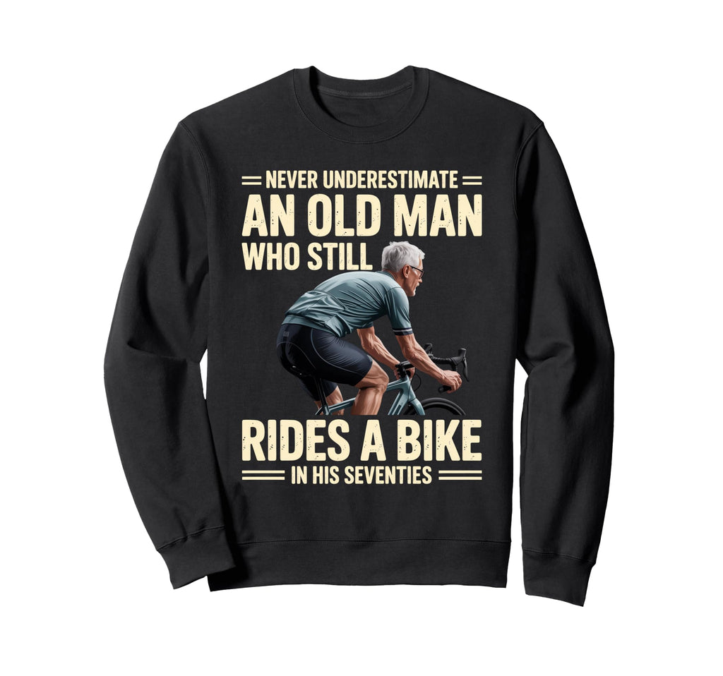 Never Underestimate Old His 70S Sweatshirt - Streetwear Style Men Women - T-Shirt, Sweatshirt, Hoodie