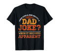 Funny Daddy Puns When Does Joke Become Dad T-Shirt - Graphic Print Unisex - T-Shirt, Sweatshirt, Hoodie
