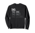 Dad One Only Legend Funny Dad Fathers Sweatshirt - Unique Graphic Unisex - T-Shirt, Sweatshirt, Hoodie