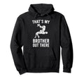 Thats My Brother Out There Sister Hoodie - Streetwear Style Men Women - T-Shirt, Sweatshirt, Hoodie