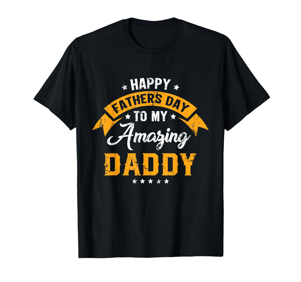 Happy Fathers Day To My Amazing Daddy T-Shirt - Graphic Print Unisex - T-Shirt, Sweatshirt, Hoodie