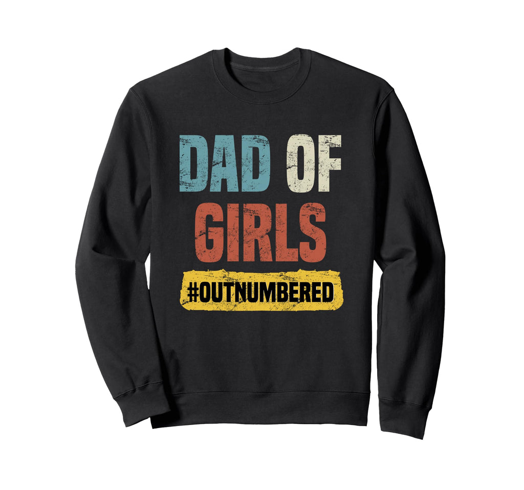 Dad Outnumbered Sweatshirt - Trendy Graphic for Adults - T-Shirt, Sweatshirt, Hoodie
