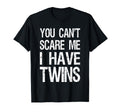 You Cant Scare Me I Have Twins Funny T-Shirt - Novelty Apparel for Adults - T-Shirt, Sweatshirt, Hoodie