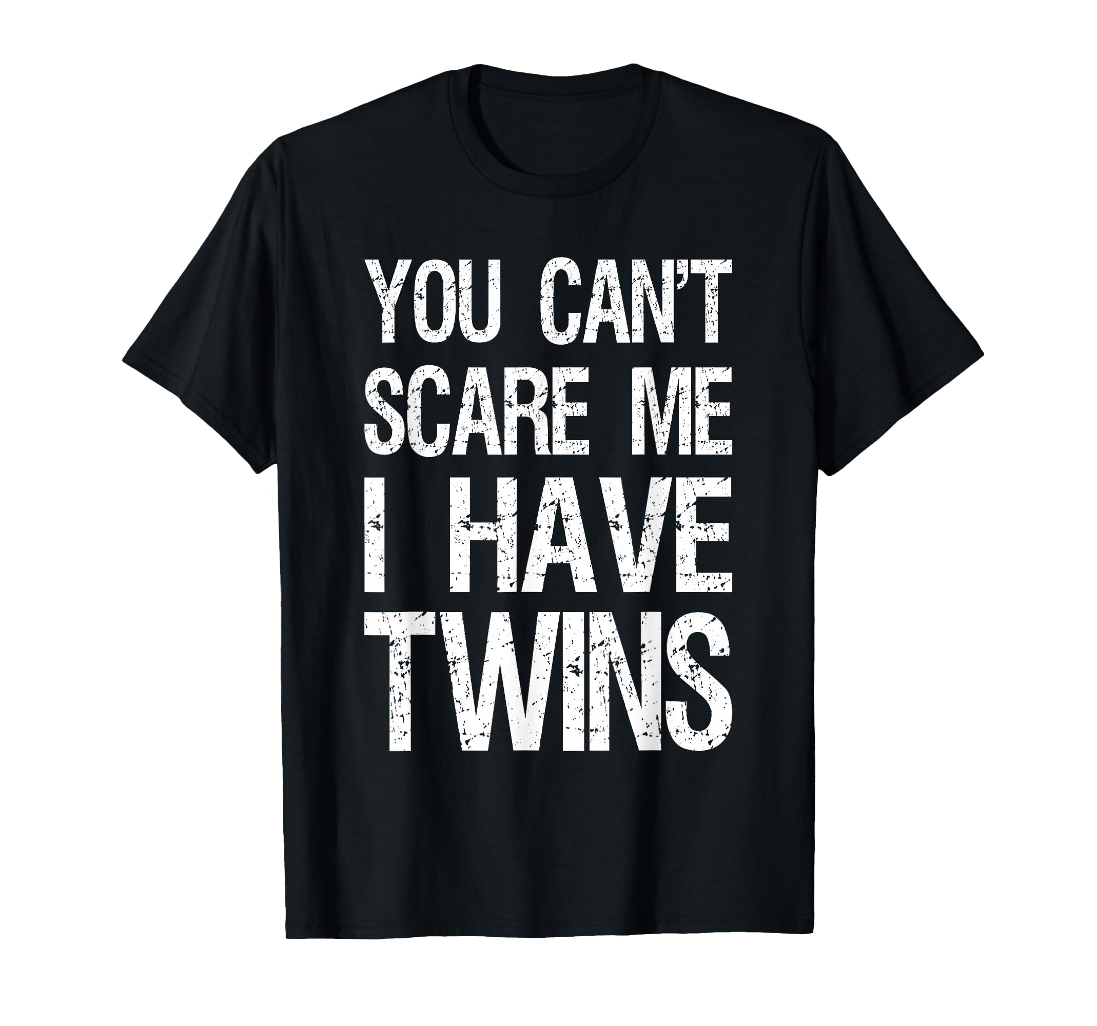 You Cant Scare Me I Have Twins Funny T-Shirt - Novelty Apparel for Adults - T-Shirt, Sweatshirt, Hoodie