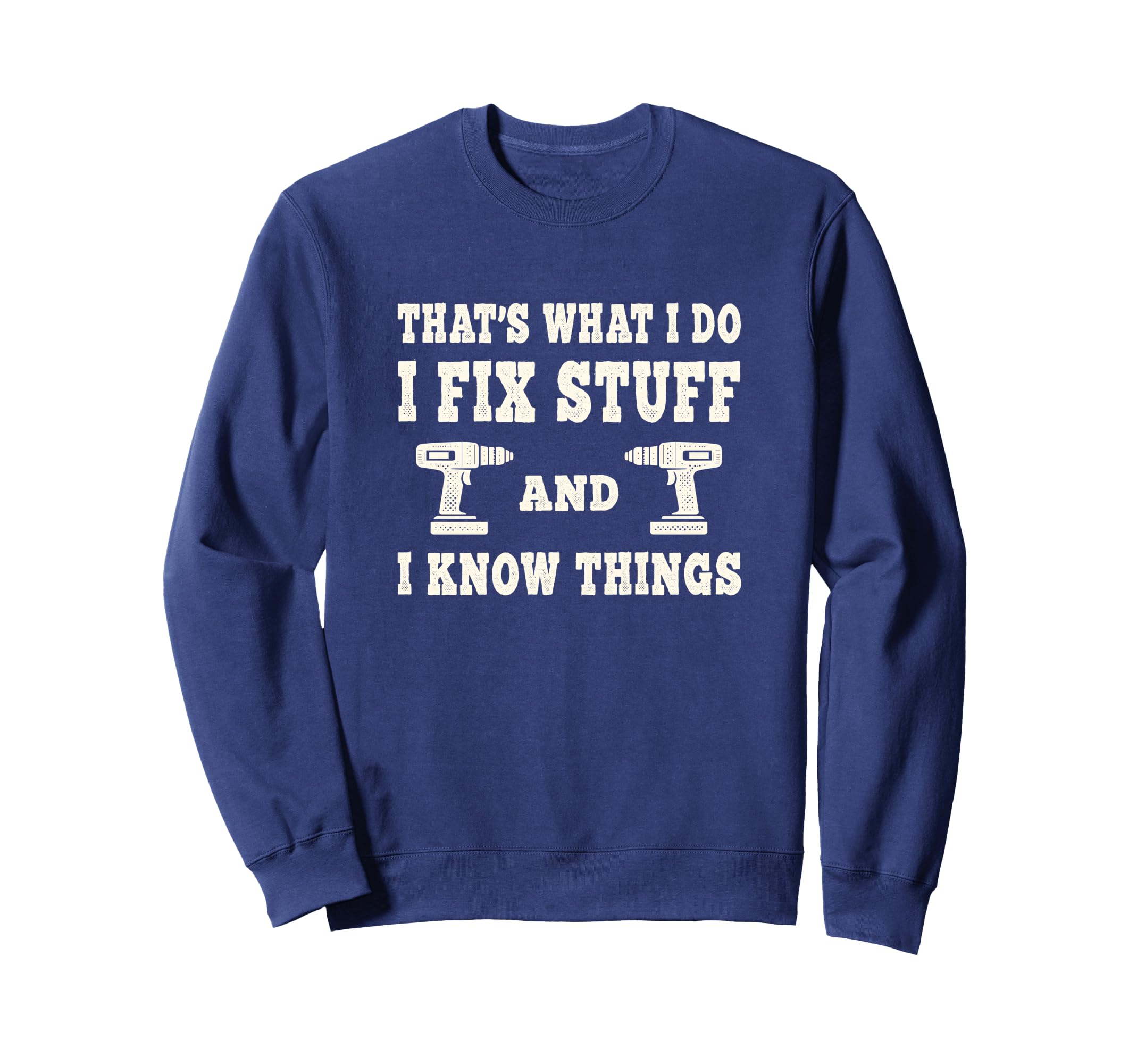 Thats What I Do I Fix Stuff And I Sweatshirt - Trendy Graphic for Adults - T-Shirt, Sweatshirt, Hoodie