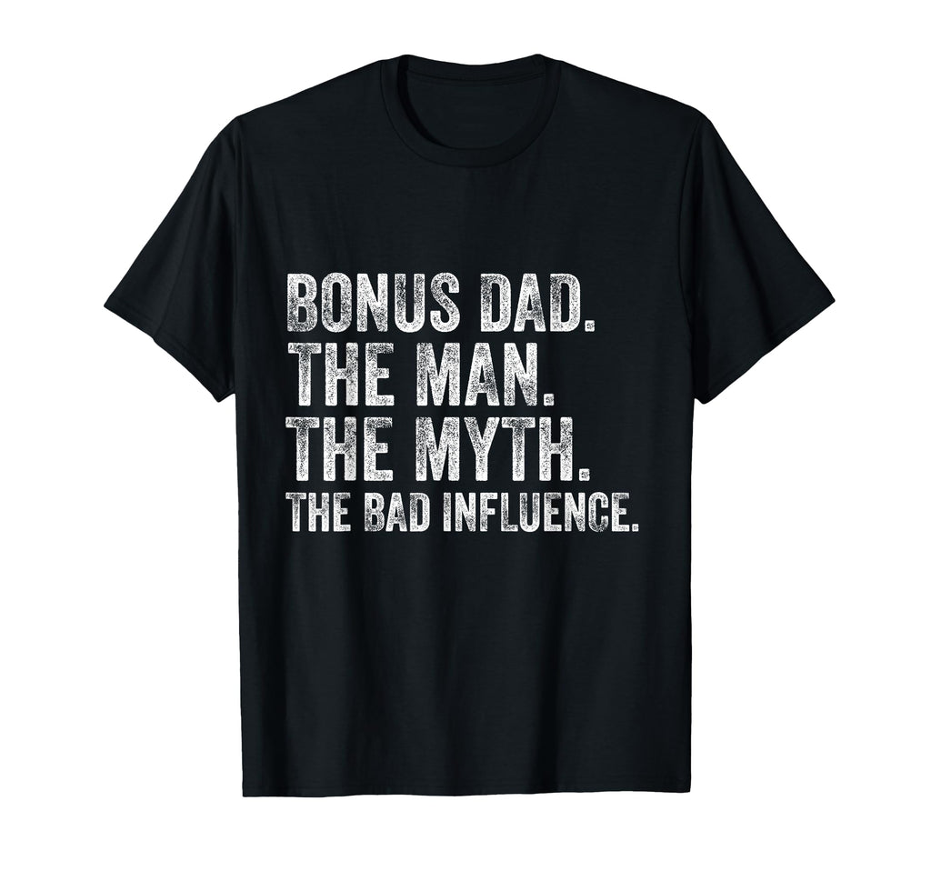 Bonus Dad Myth Bad Influence T-Shirt - Graphic Print Unisex - T-Shirt, Sweatshirt, Hoodie